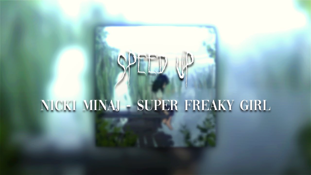 NICKI MINAJ - SUPER FREAKY GIRL | SPEED UP