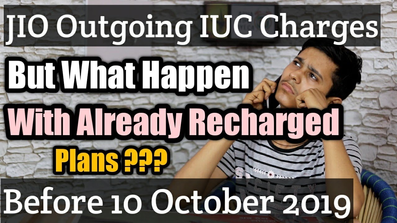 Jio Outgoing Call IUC Charges | What Happen With Already Old Recharged Plans Before 10 October 2019