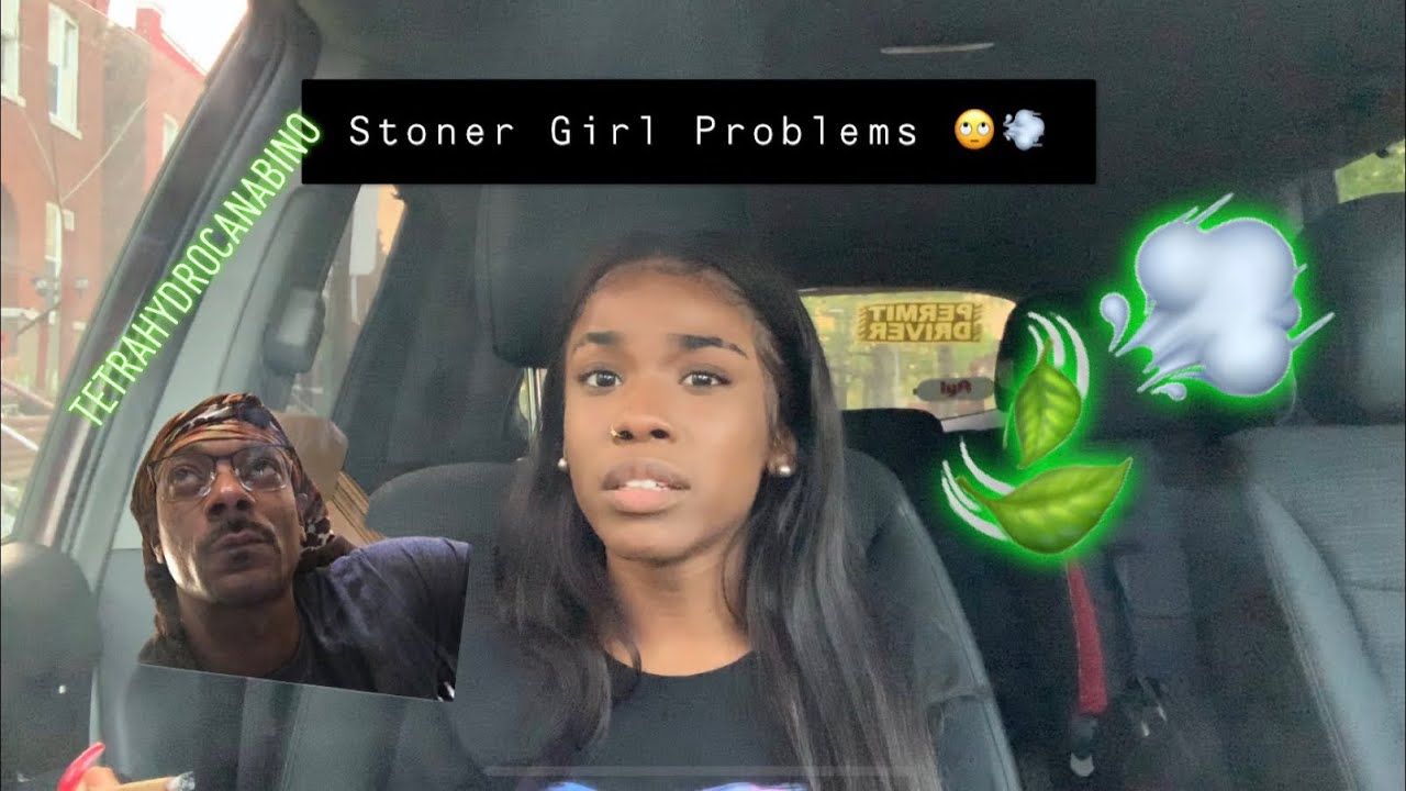 #Smoke Sesh:Stoner Girl Problems 🙄💨