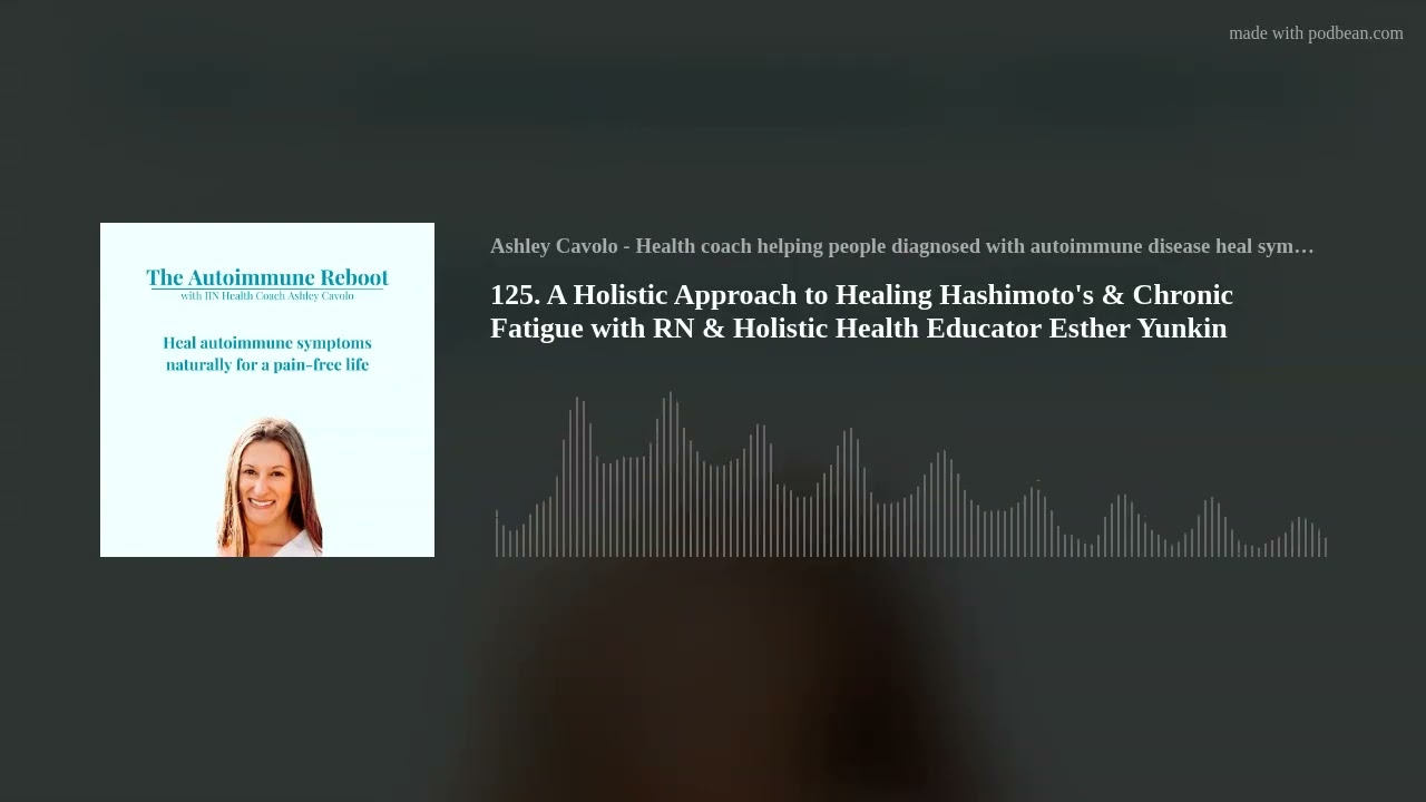 125. A Holistic Approach to Healing Hashimoto's & Chronic Fatigue with RN & Holistic Health Educator