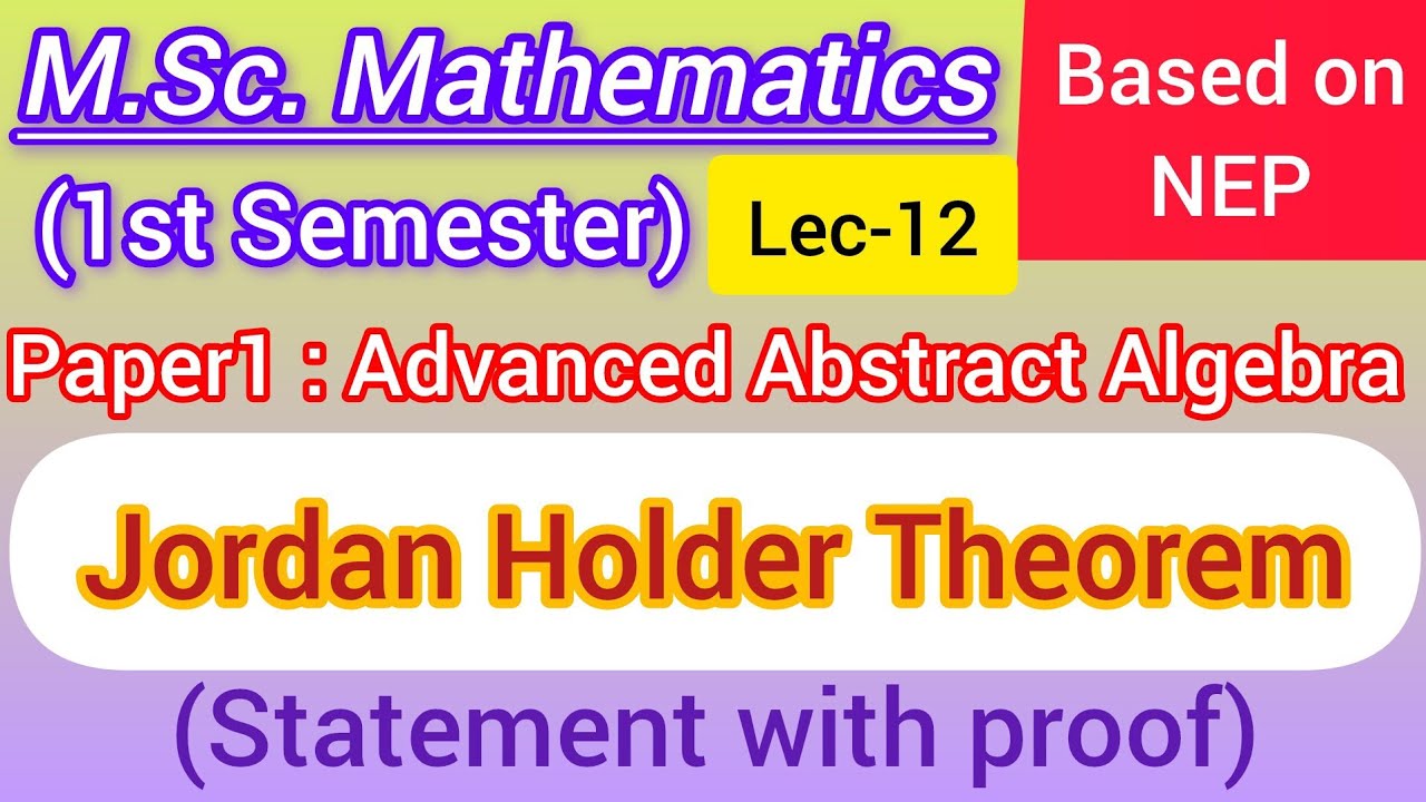 Jordan Holder's Theorem | Most Important Theorems of Advanced Abstract Algebra | M.Sc. Maths 1st Sem