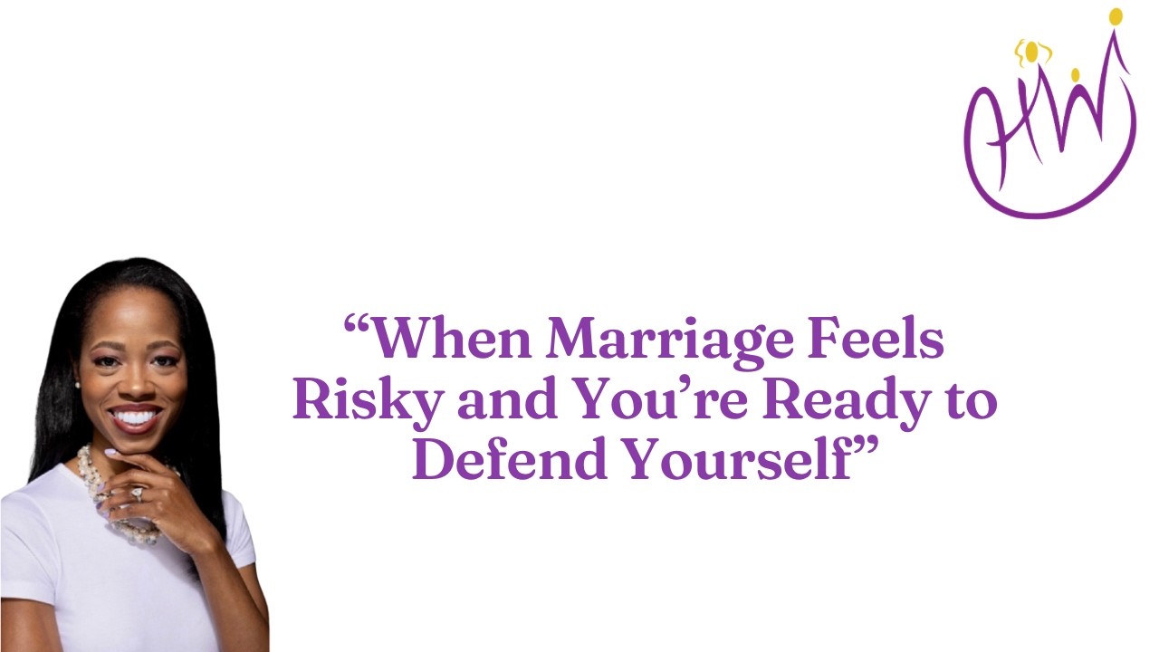 “When Marriage Feels Risky and You’re Ready to Defend Yourself”