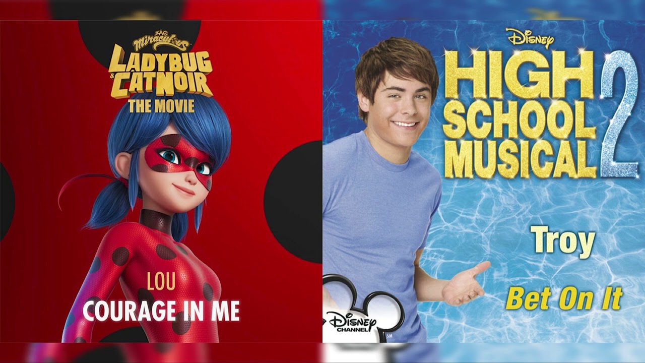Courage In Me/Bet On It (Mashup) - Miraculous: Ladybug & Cat Noir, The Movie - High School Musical 2
