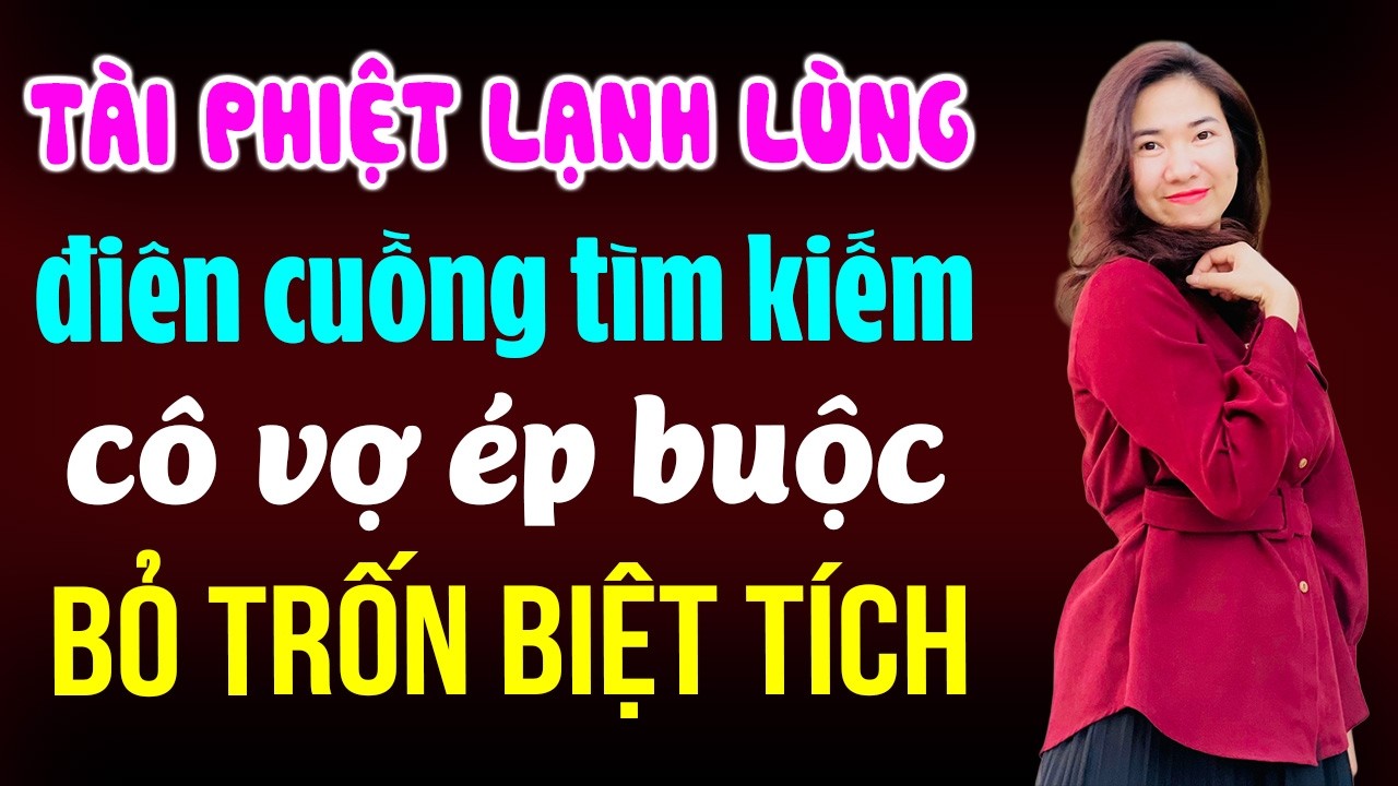 Tài phiệt lạnh lùng điên cuồng tìm kiếm cô vợ ép buộc bỏ trốn biệt tích | Đọc truyện đêm khuya