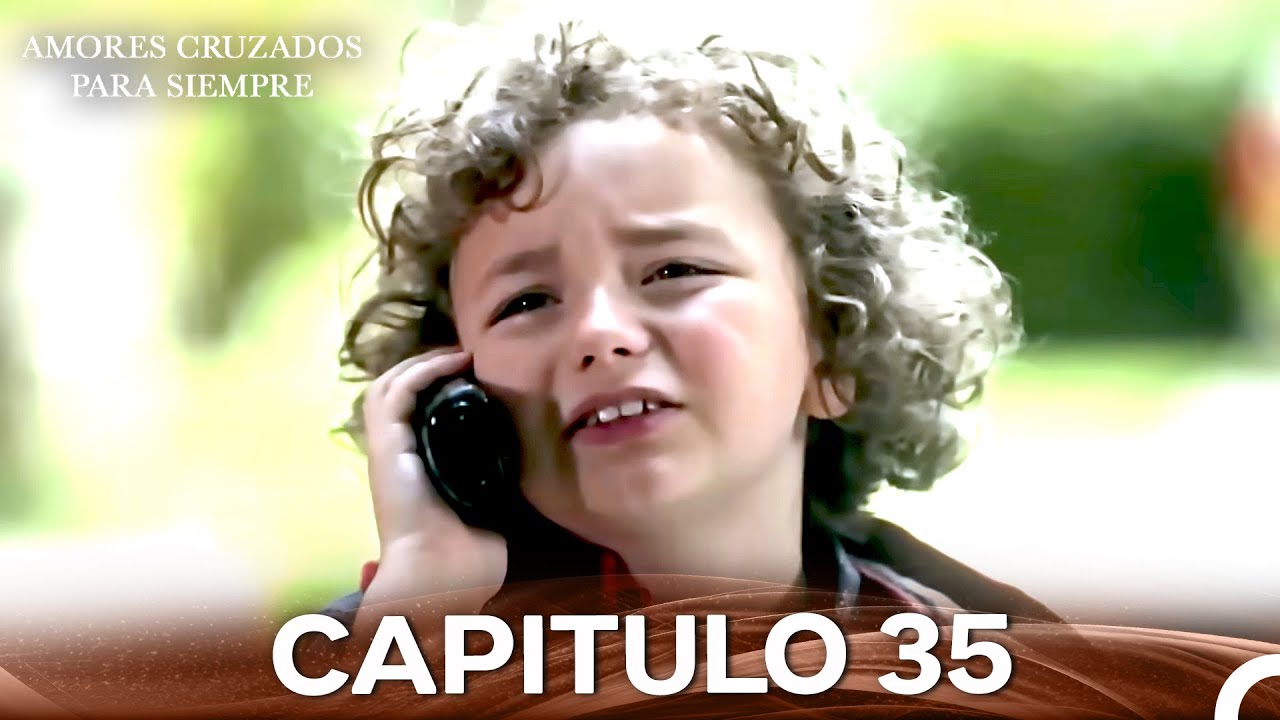 Amores Cruzados Para Siempre Capitulo 35 (Doblado En Español)