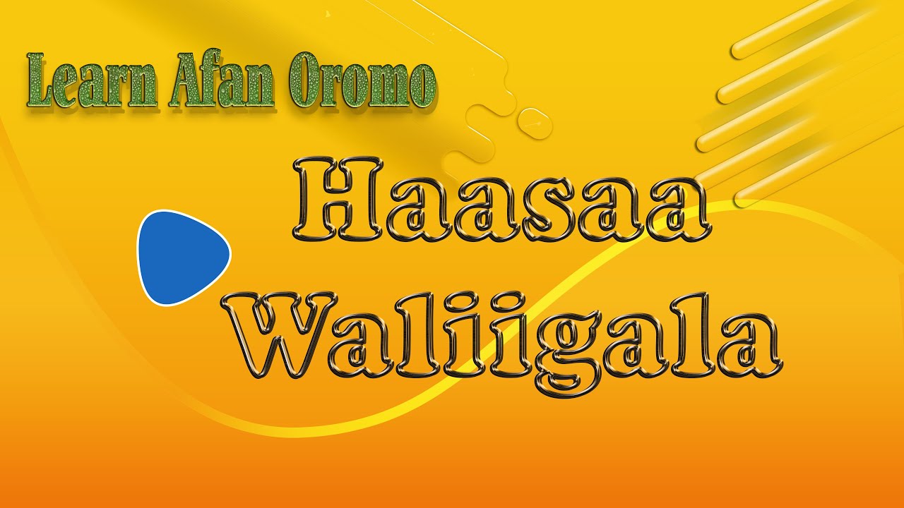 Haasaa Waliigala / General Conversation
