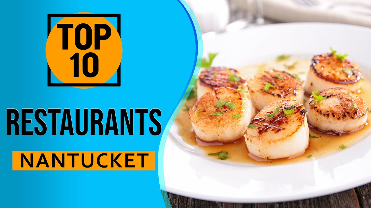 Top 10 Best Restaurants in Nantucket, Massachusetts