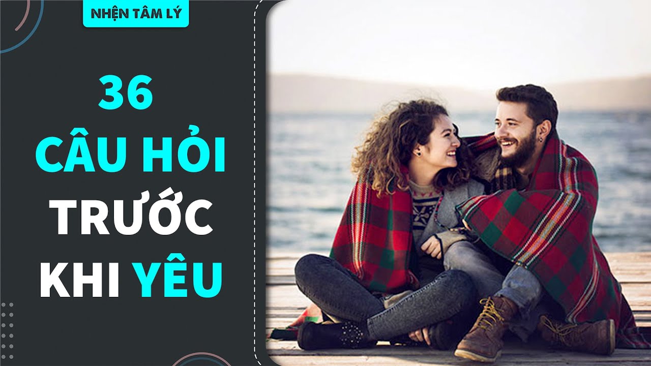 36 câu hỏi để yêu nhau | Gia Hung Le | KHOA HỌC