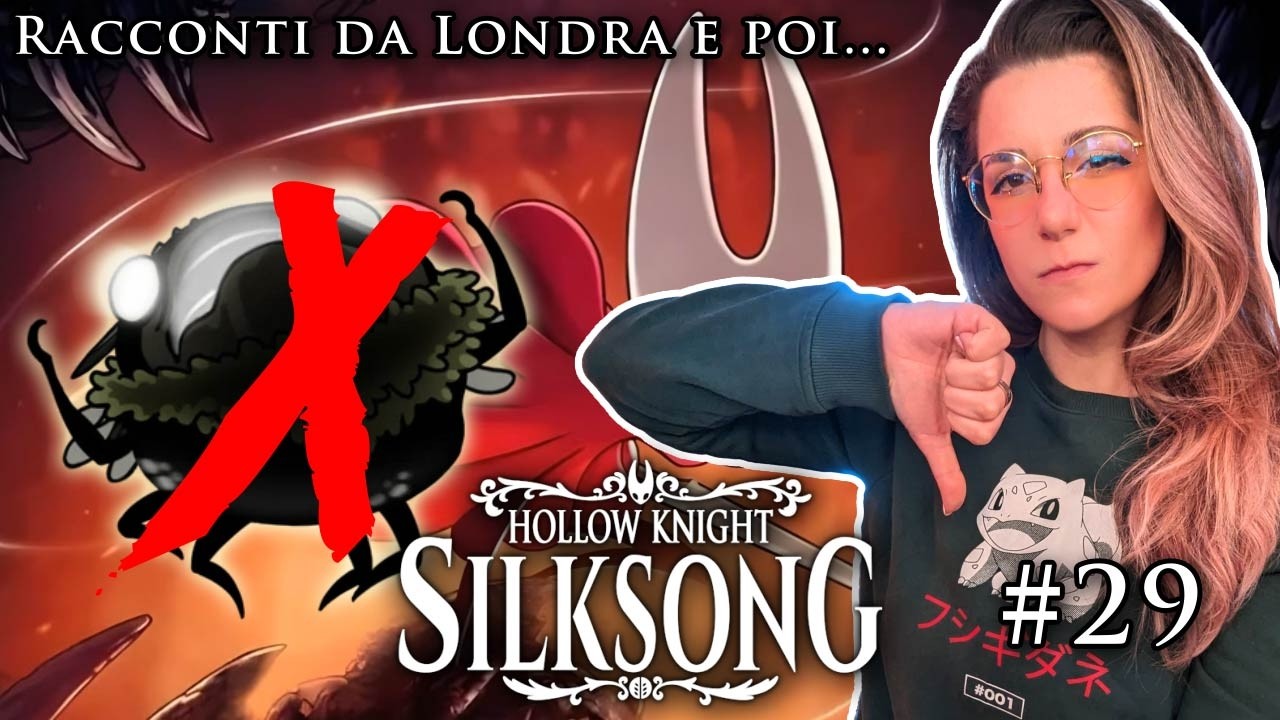 Racconti da Londra e poi... battiamo lo SCHIFO MOSTRO RANA | SILKSONG FIRST RUN | #29
