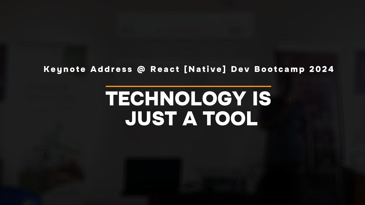 Technology is just a tool - React [Native] Dev Bootcamp 2024 Keynote