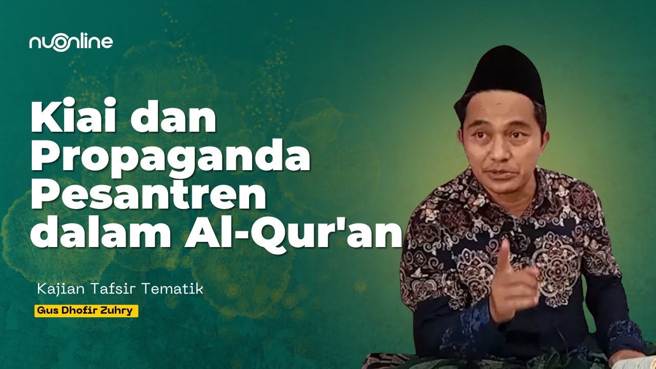 Kiai dan Propaganda Pesantren dalam Al-Qur'an | Tafsir Tematik | Gus Ach Dhofir Zuhry
