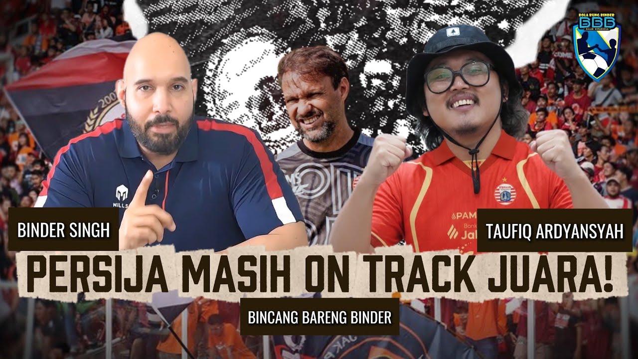 BINCANG BARENG BINDER #74: PERSIJA SUDAH PUNYA KEDALAMAN SKUAD UNTUK MENJADI JUARA!