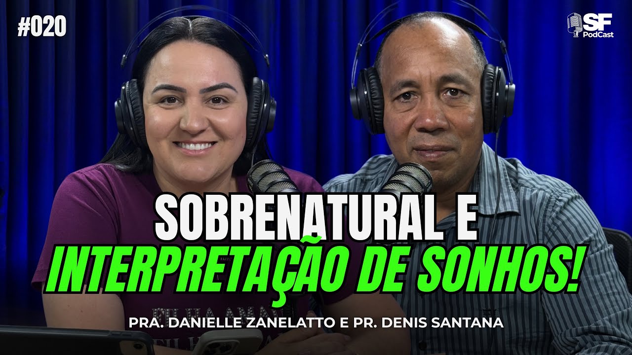 SOBRENATURAL E INTERPRETAÇÃO DE SONHOS | PASTOR DENIS SANTANA | EP. #020 SF PODCAST