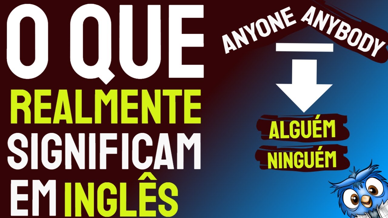 ANYONE,ANYBODY = Alguém ou Ninguém? APRENDA DE UMA VEZ