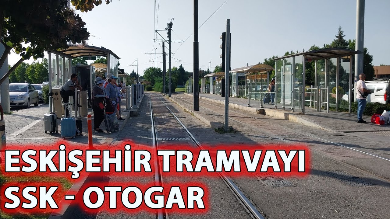 Eskişehir SSK - Otogar Tramvay Hattı Turu
