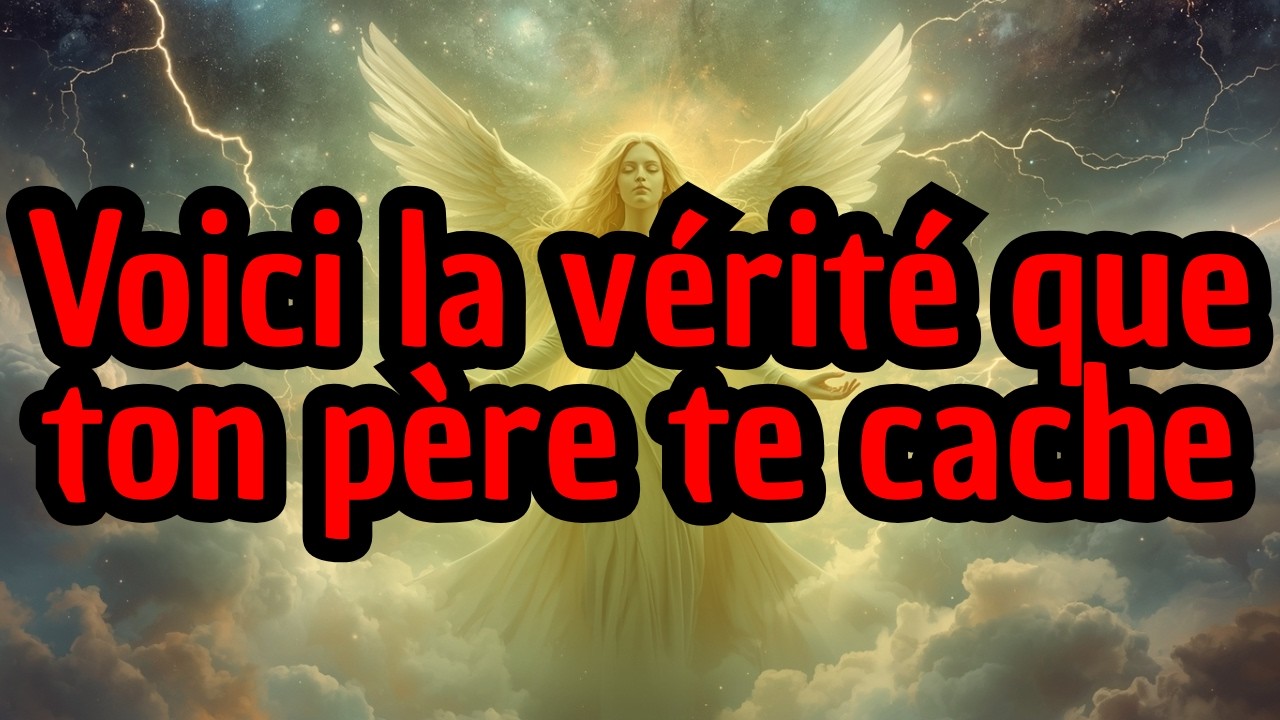 Voici la vérité que ton père te cache