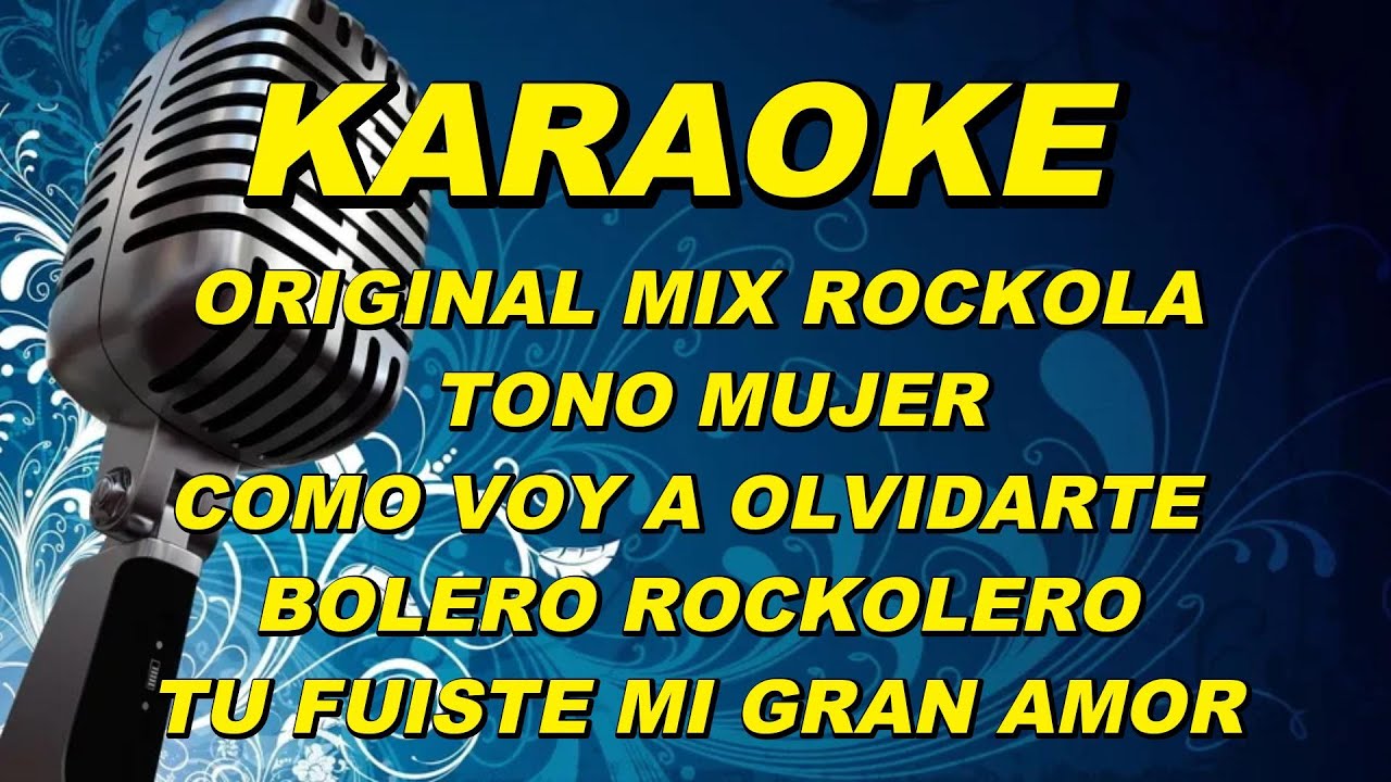 KARAOKE ORIGINAL MIX ROCKOLA TONO MUJER COMO VOY A OLVIDARTE BOLERO ROCKOLERO TU FUISTE MI GRAN AMOR