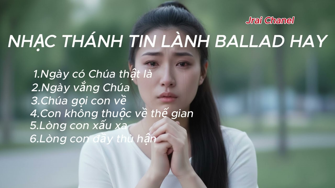 NHẠC THÁNH TIN LÀNH BALLAD HAY | Jrai Chanel