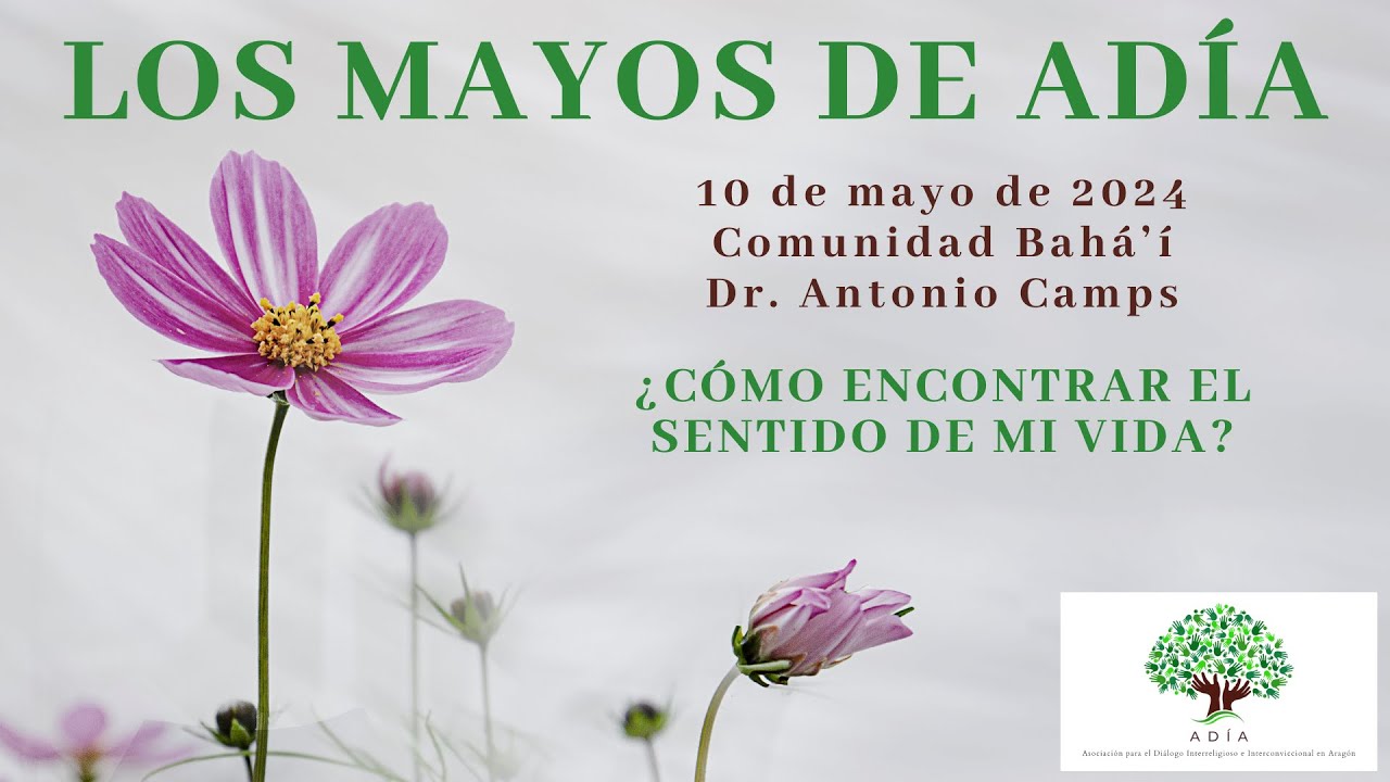 LOS MAYOS DE ADÍA 2024. ¿CÓMO ENCONTRAR EL SENTIDO DE MI VIDA? COMUNIDAD BAHAI.