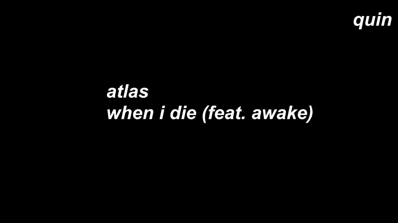 atlas - when i die (feat. awake)