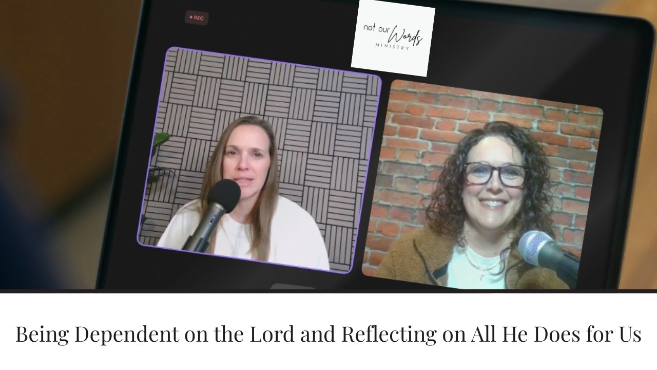 Being Dependent on the Lord and Reflecting on All He Does for Us