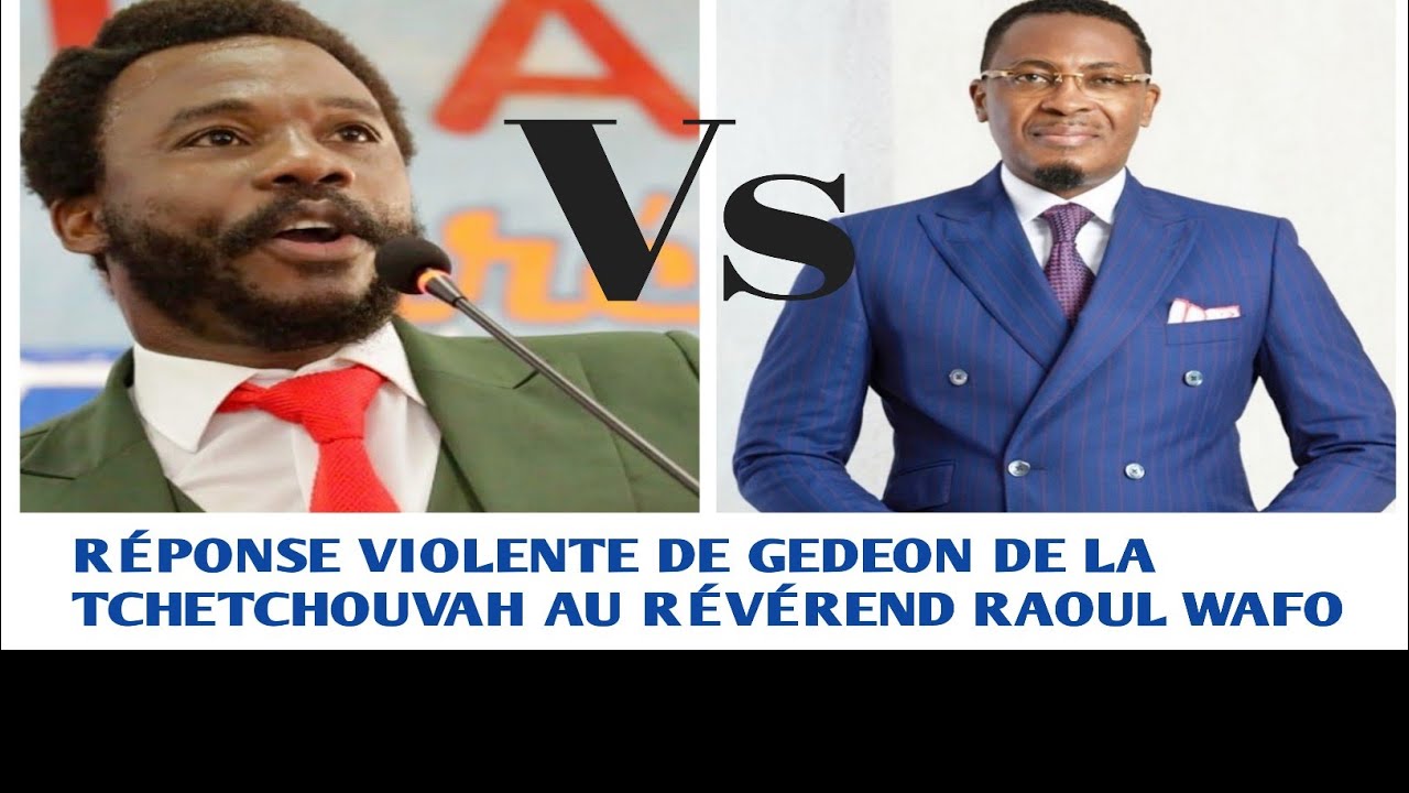 Gedeon de la tchetchouvah répond très violemment aux propos du révérend Raoul Wafo