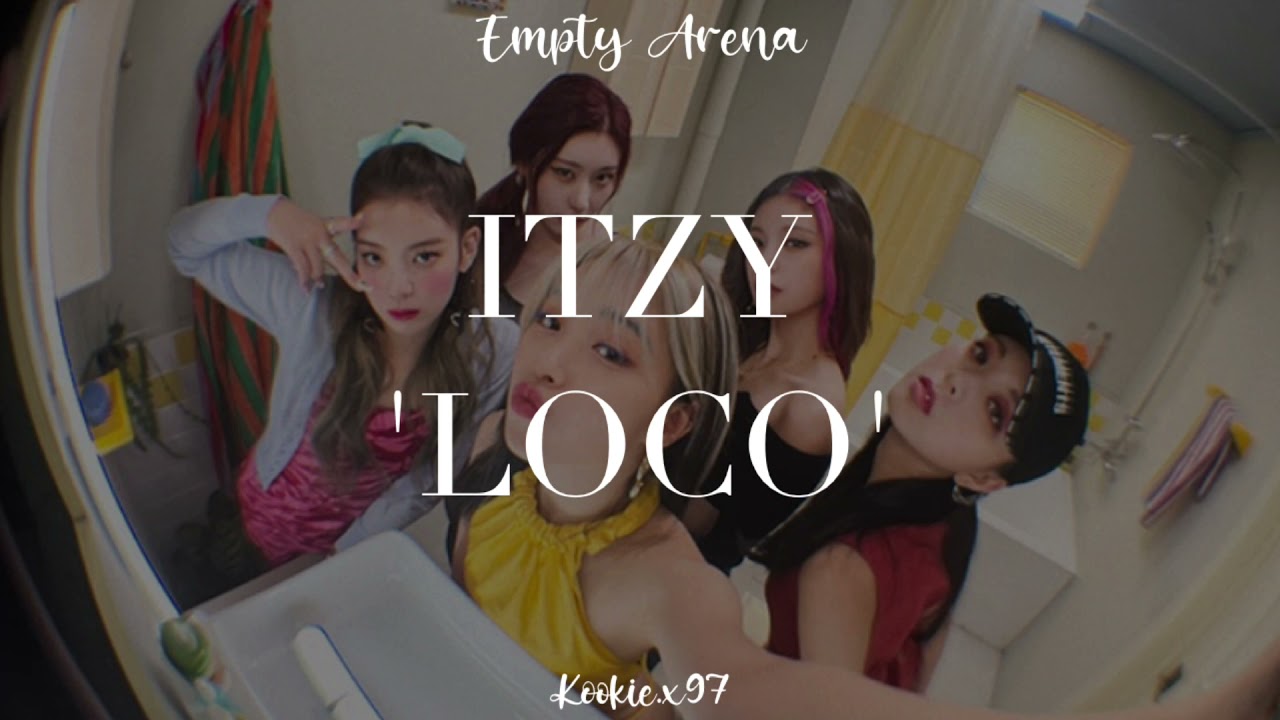 ITZY 'LOCO' (𝐄𝐦𝐩𝐭𝐲 𝐀𝐫𝐞𝐧𝐚)