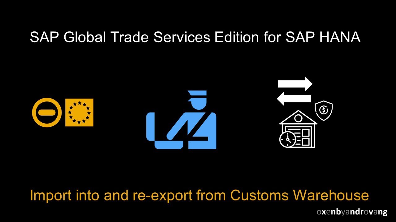 SAP Global Trade Services Edition for HANA -  Import into and re-export from Customs Warehouse