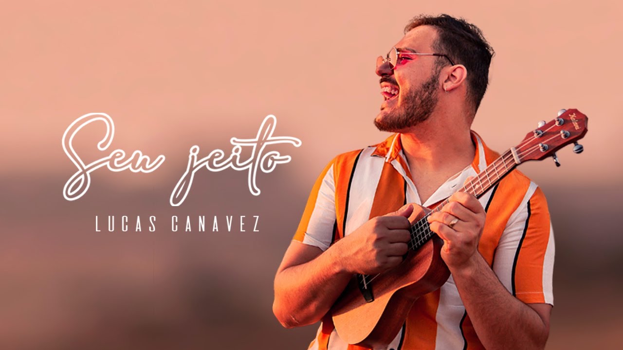 Lucas Canavez - Seu Jeito (Vídeo Oficial)