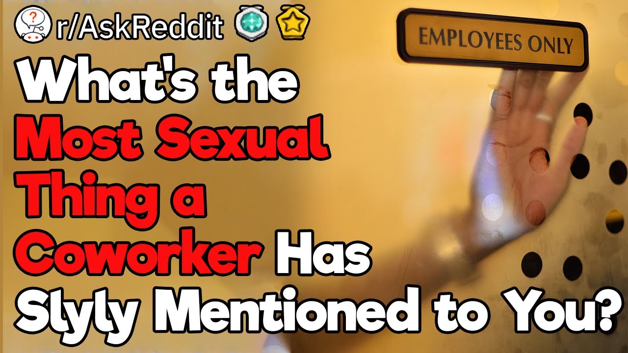What's the Most Sexual Thing a Coworker Has Told to You?
