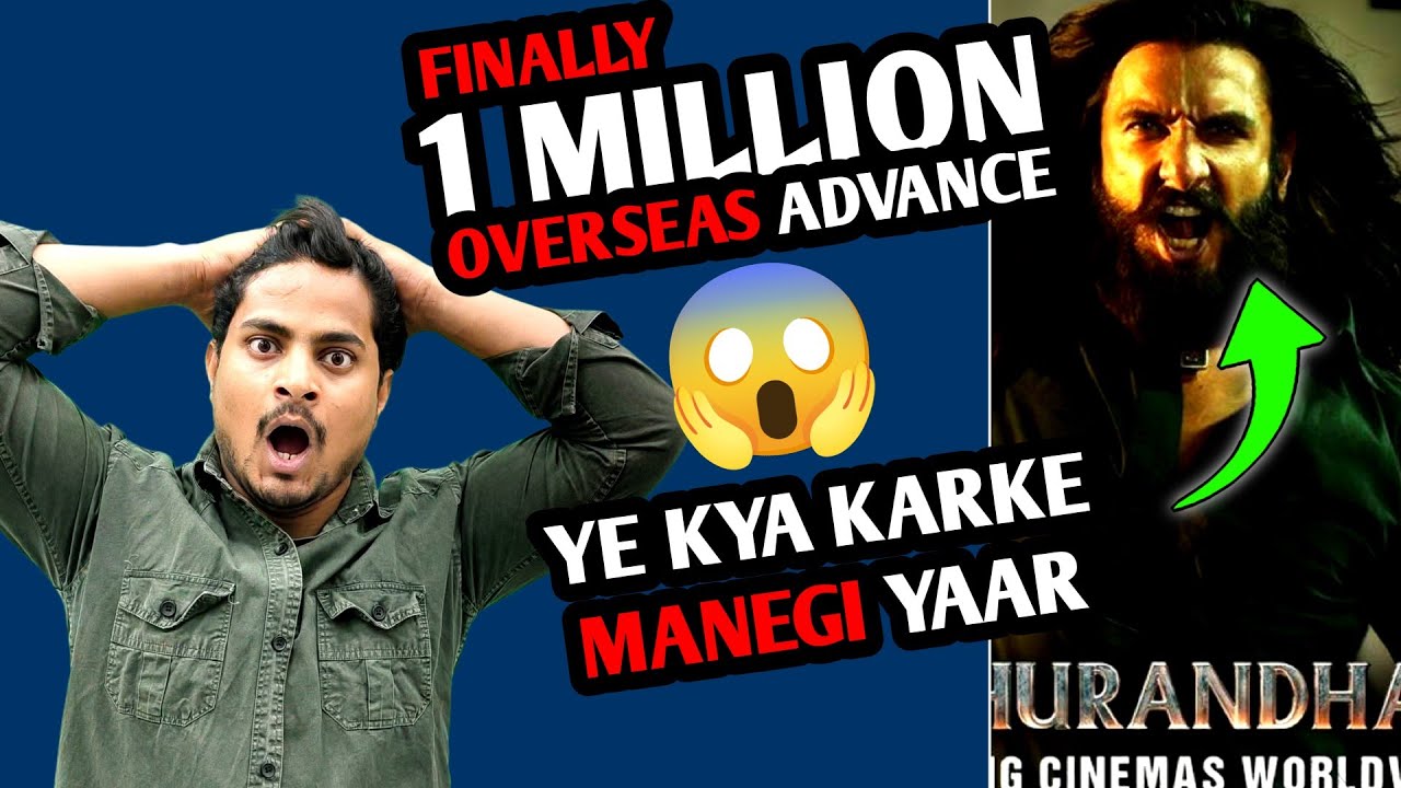 Dhurandhar 2 Overseas Shocking Advance Booking Report | Dhurandhar 2 CROSS 1 million In Overseas 
