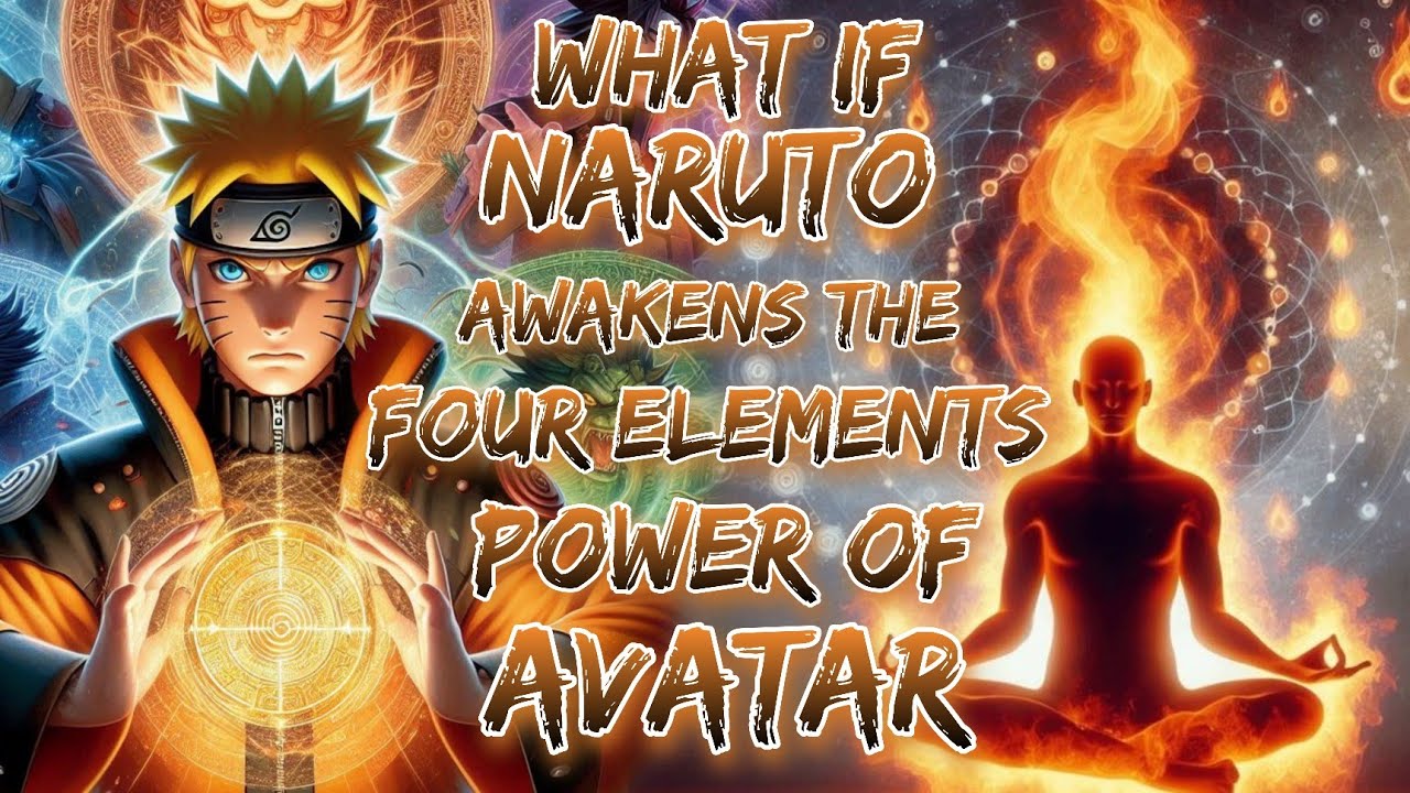 What If Naruto Awakens The Four Elements Power Of Avatar