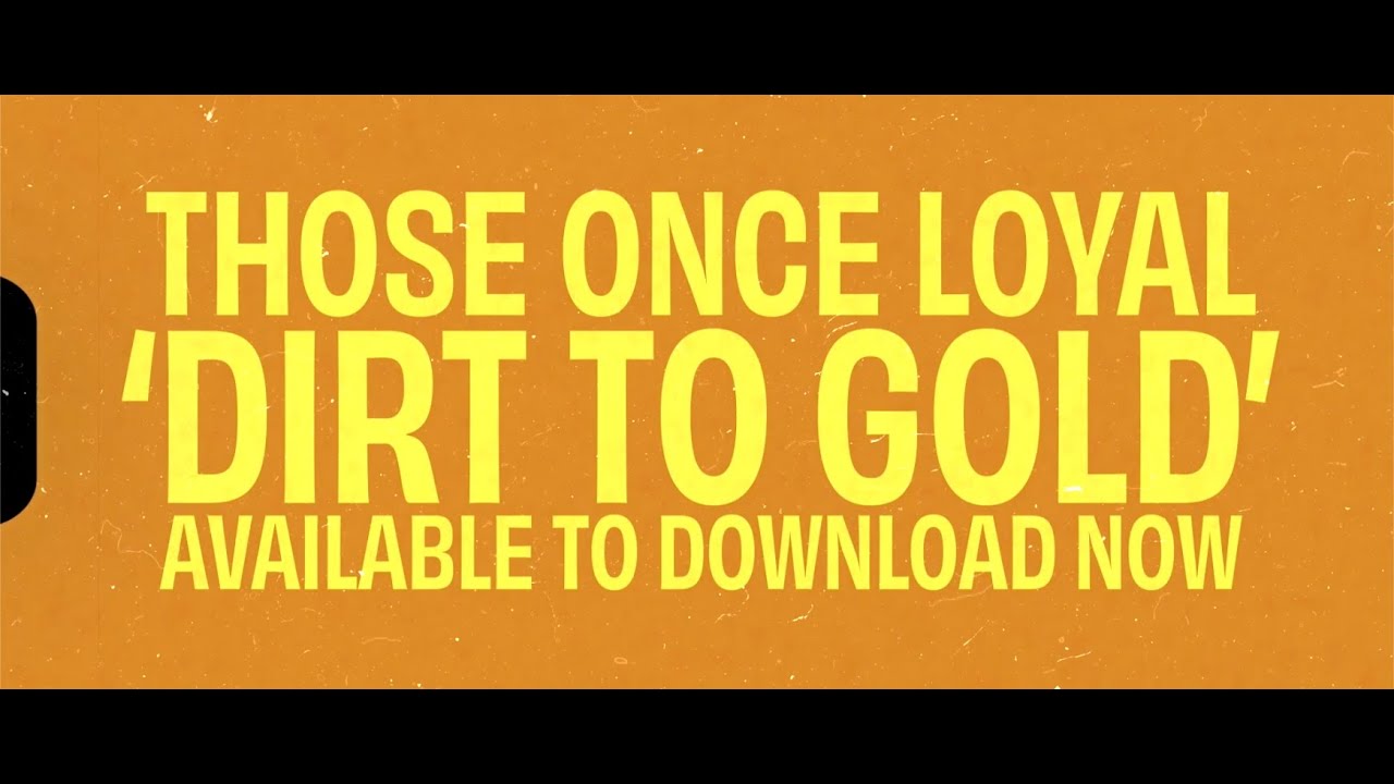 Those Once Loyal - Dirt To Gold (Lyric video)