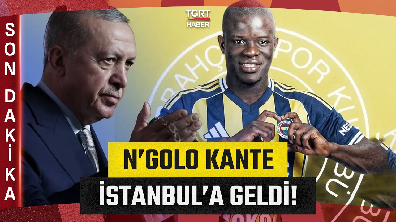 #SONDAKİKA | Fenerbahçe'nin Yeni Transferi Ngolo Kante İstanbul'a Geldi! - TGRT Haber