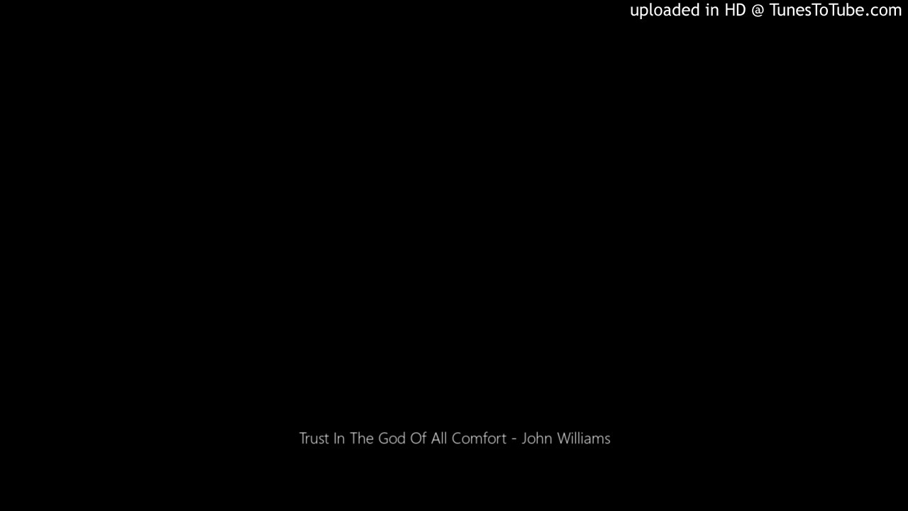 Trust In The God Of All Comfort - John Williams🌼