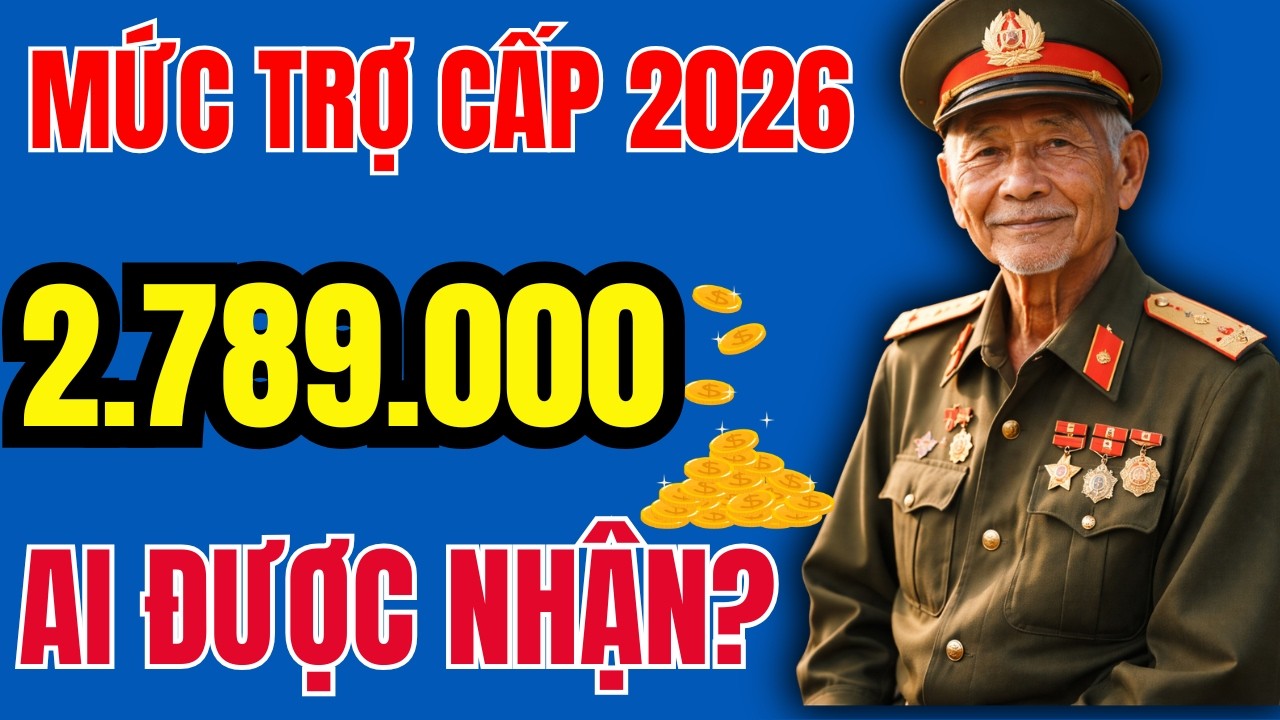 👉 Người Có Công 2026: Mức Trợ Cấp 2.789.000đ, Ai Được Hưởng Và Cách Nhận Tiền Mới Nhất
