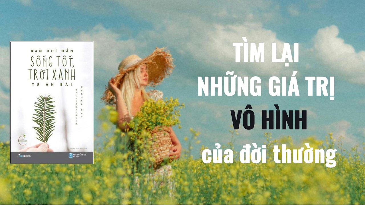TÌM LẠI NHỮNG GIÁ TRỊ VÔ HÌNH CỦA ĐỜI THƯỜNG | Bạn Chỉ Cần Sống Tốt, Trời Xanh Tự An Bài