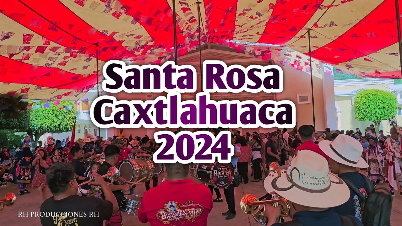 Santa Rosa Caxtlahuaca 2024 Fiesta patronal 2024- 4K