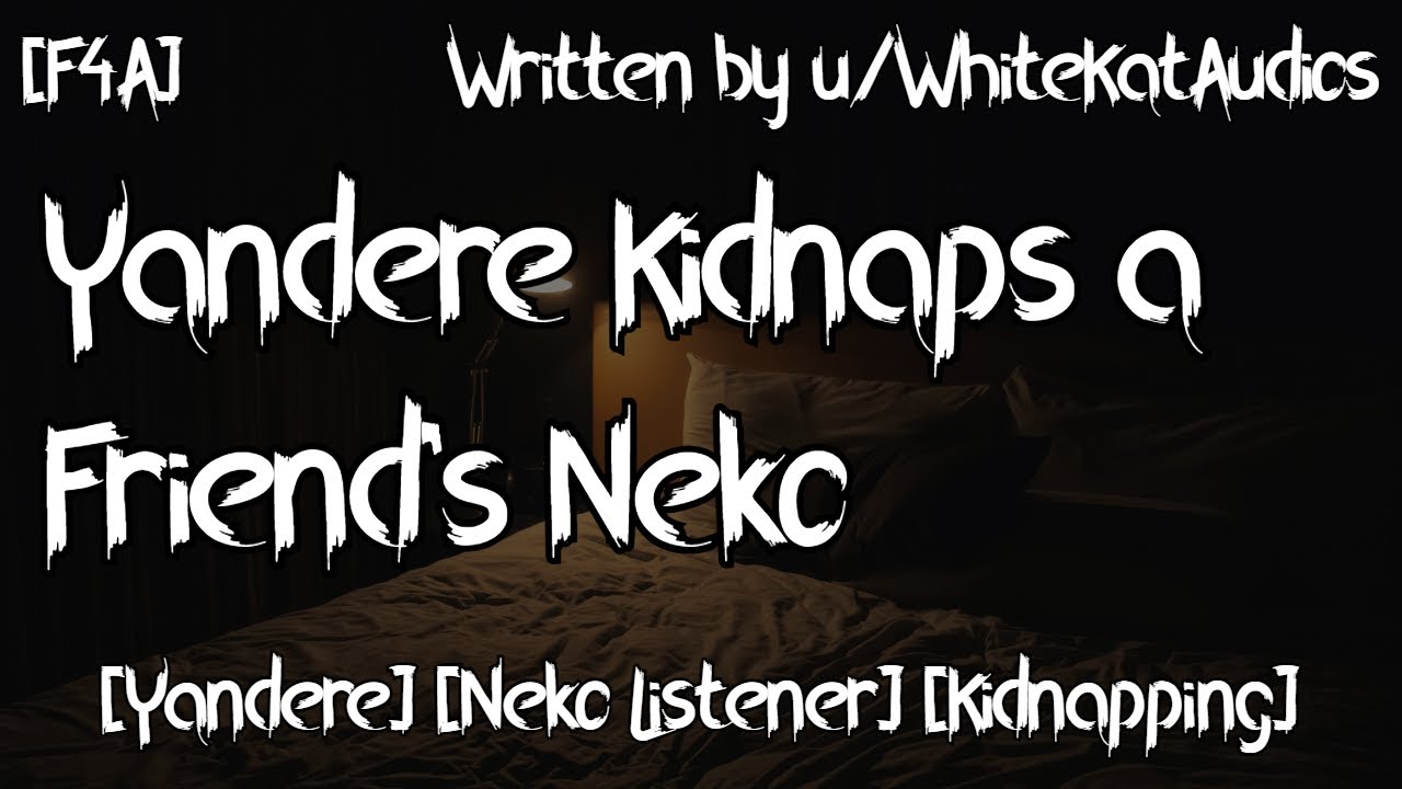 [A4A] Yandere Kidnaps a Friend's Neko [Yandere] [Neko Listener] [Kidnapping]
