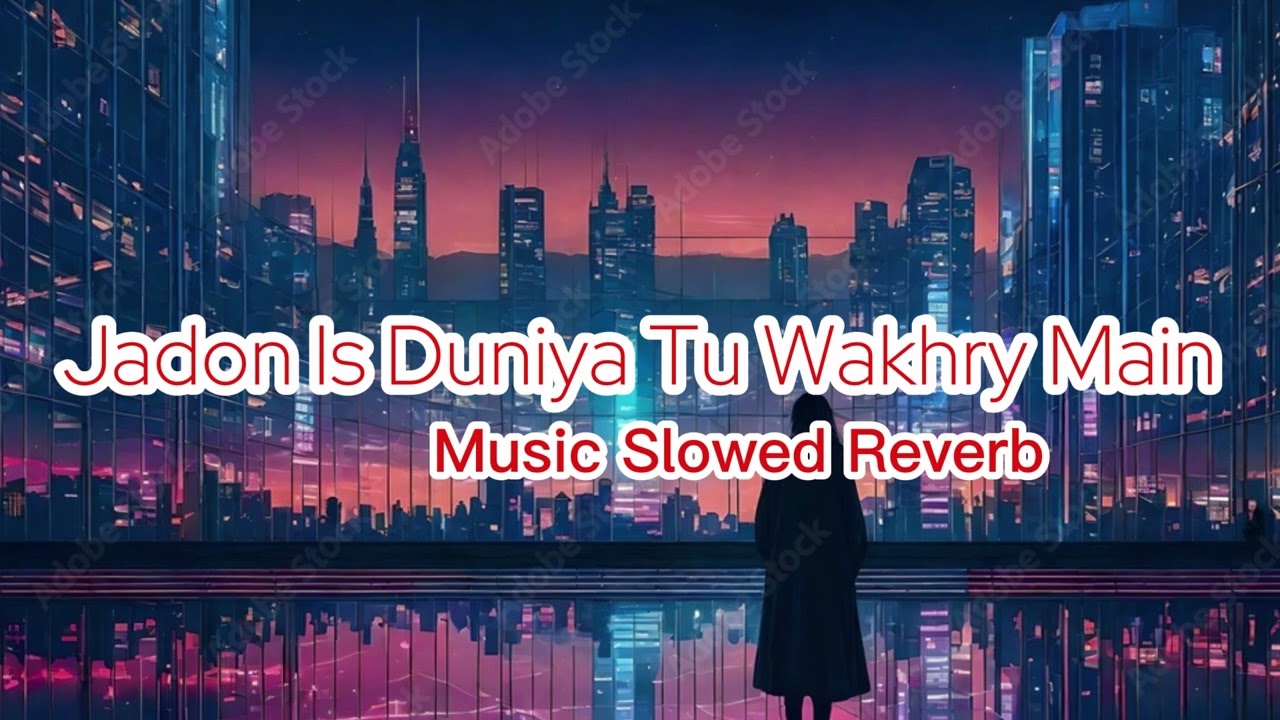 jadon ls Duniya tu Wakhry Main || Naseebo Lal || slowed reverb and || Music slowed reverb.