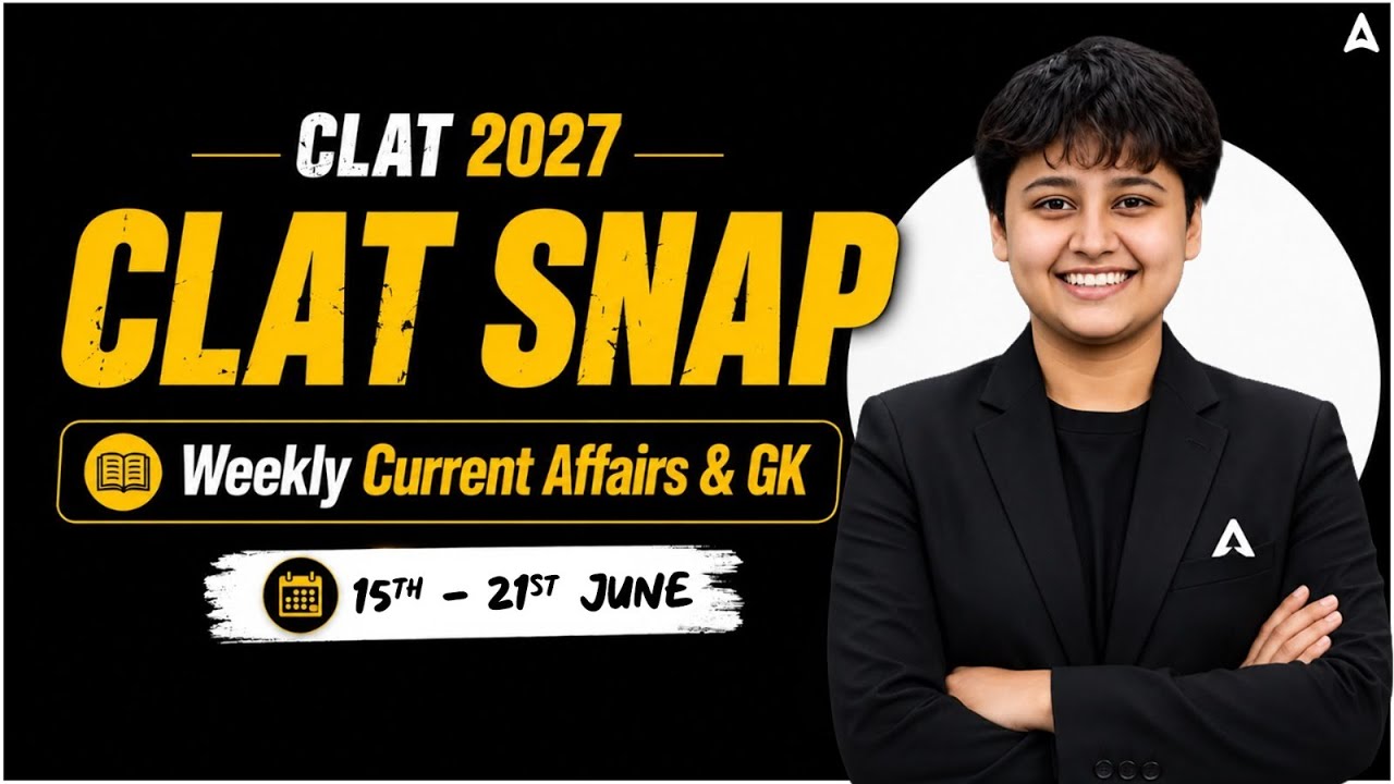 CLAT 2027 Current Affairs | 15 - 21 JUNE Weekly Revision | Complete Preparation