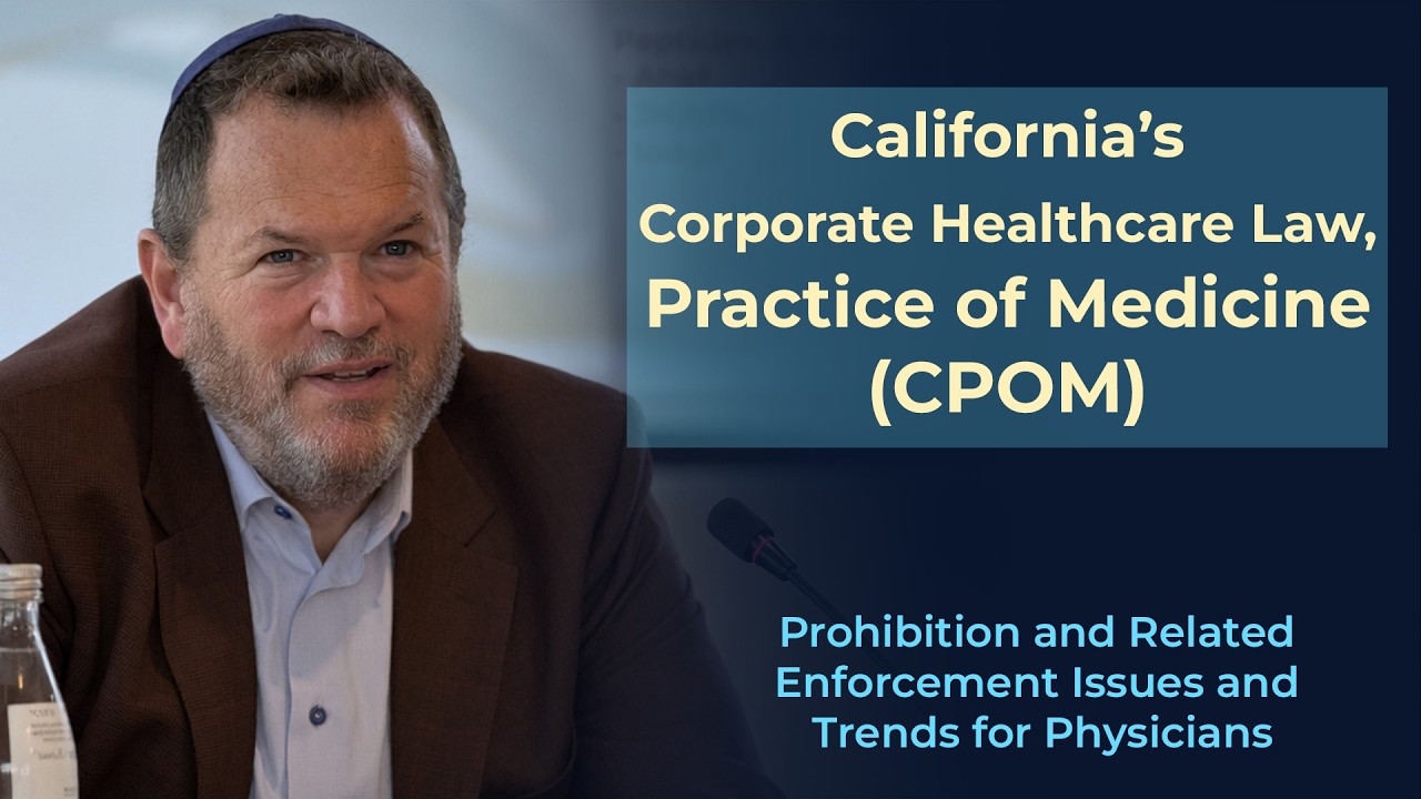 California&rsquo;s Corporate Healthcare Law, Practice of Medicine (CPOM)