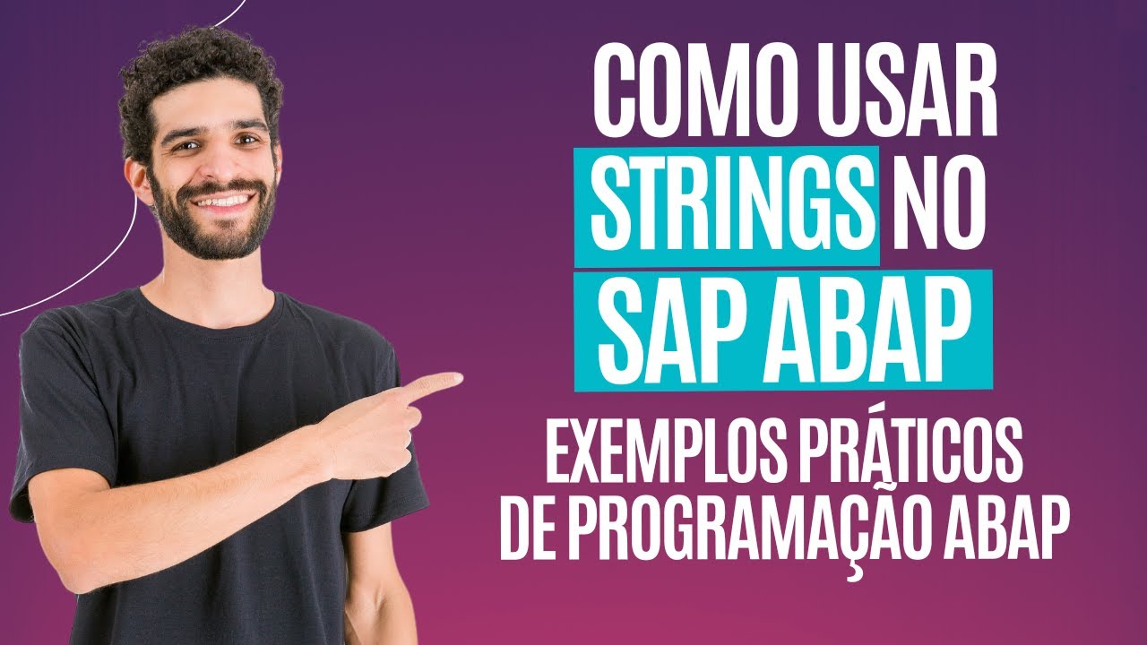 COMO USAR STRINGS NO SAP ABAP: EXEMPLOS PR&Aacute;TICOS DE PROGRAMA&Ccedil;&Atilde;O ABAP