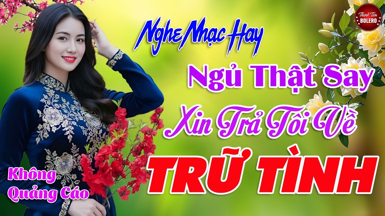Tuyển Chọn Bolero Trữ Tình Mới Nhất 2026 Cả Xóm Khen Hay ✨ Mai Tiến Đạt ✨Xin Trả Tôi Về