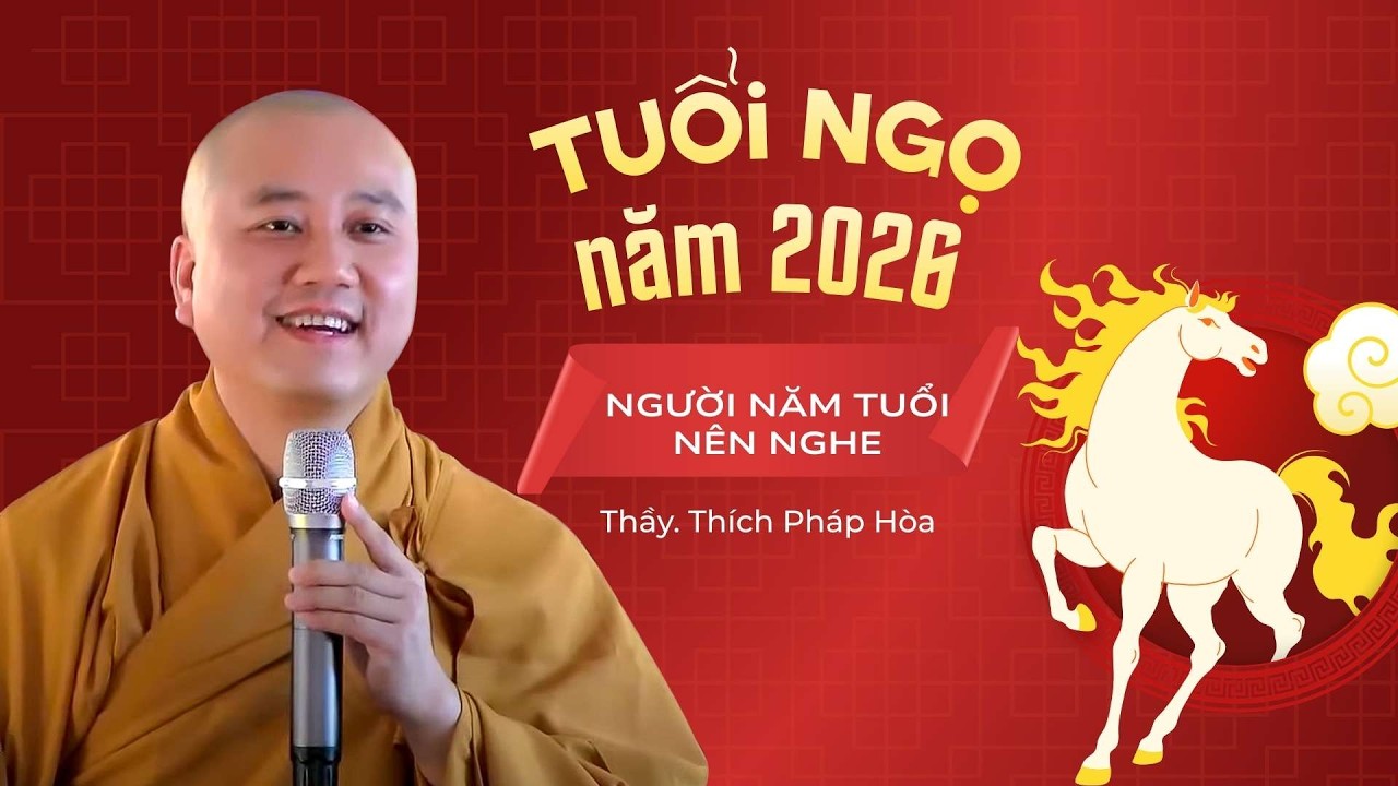 Tuổi Ngọ năm 2026 - Thầy Thích Pháp Hòa (NĂM TUỔI NÊN NGHE)