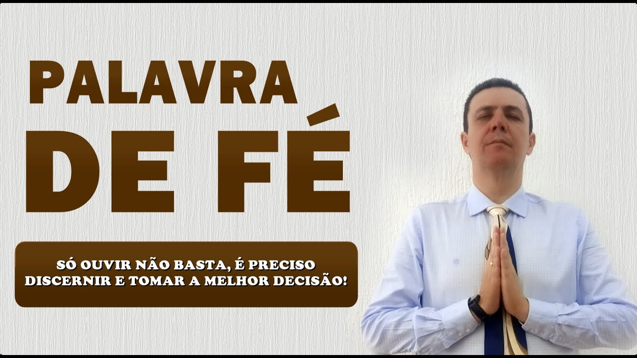 📖 PALAVRA DE FÉ SÓ OUVIR NÃO BASTA, É PRECISO DISCERNIR E TOMAR A MELHOR DECISÃO!