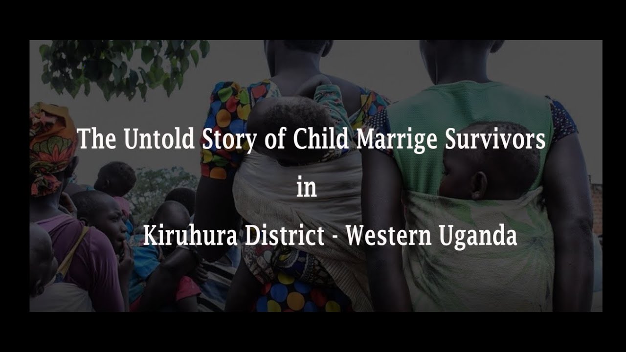 The Untold Stories of Child Marriage Survivors in Kiruhura District- Western Uganda -- DOCUMENTARY