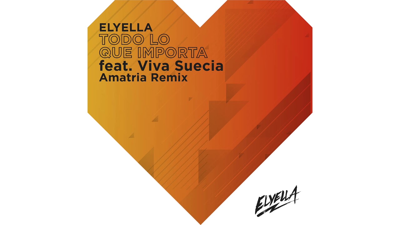 ELYELLA  - Todo Lo Que Importa Feat.  Viva Suecia (Amatria Remix)