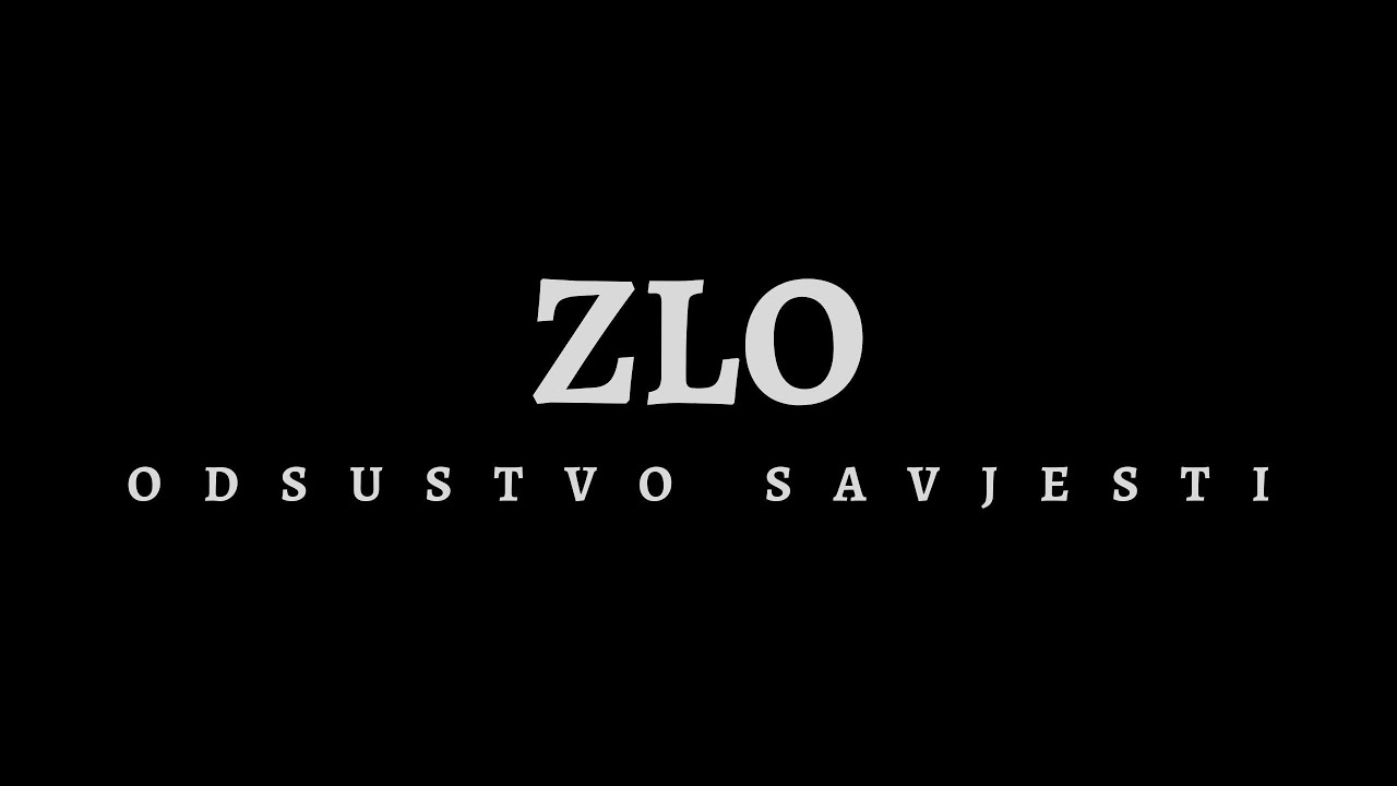 Zlo. Odsustvo savjesti.