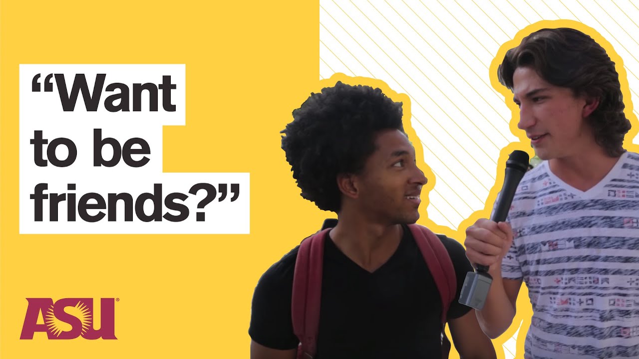 How to make friends in college? You Asked: Arizona State University (ASU)